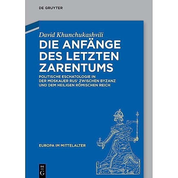 Die Anfänge des letzten Zarentums / Europa im Mittelalter Bd.42, David Khunchukashvili