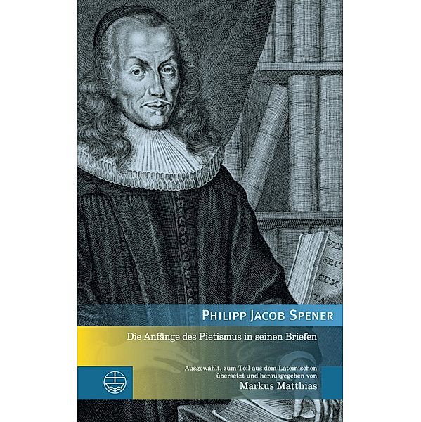 Die Anfänge des Pietismus in seinen Briefen / Edition Pietismustexte (EPT) Bd.7, Philipp Jacob Spener