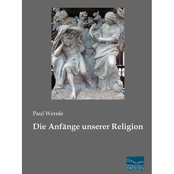 Die Anfänge unserer Religion, Paul Wernle