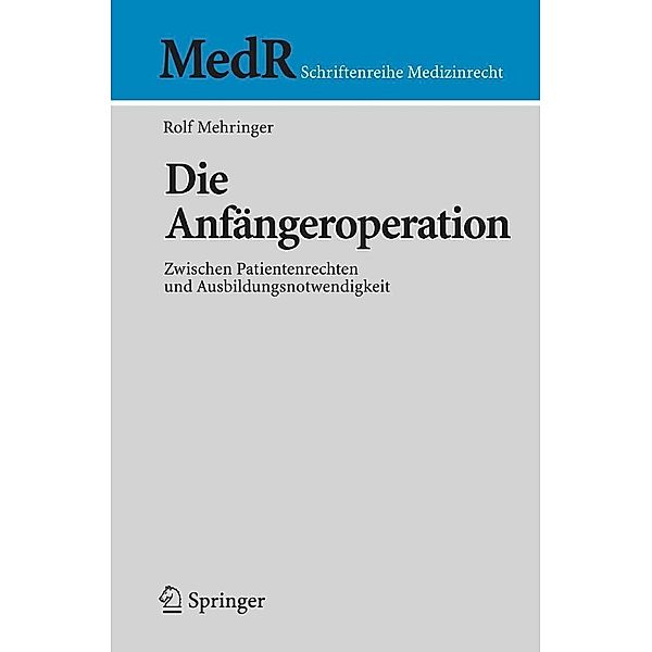 Die Anfängeroperation / MedR Schriftenreihe Medizinrecht, Rolf Mehringer