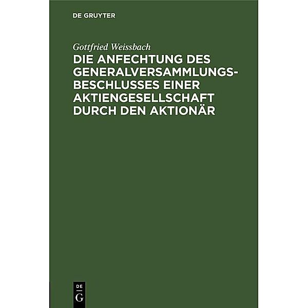 Die Anfechtung des Generalversammlungsbeschlusses einer Aktiengesellschaft durch den Aktionär, Gottfried Weissbach