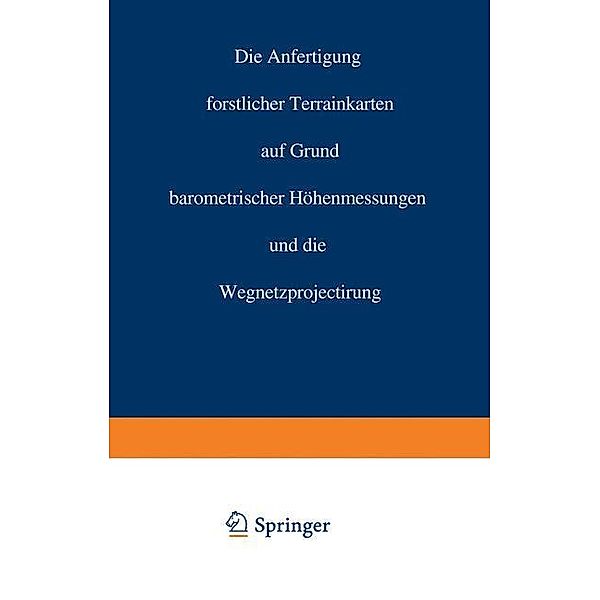 Die Anfertigung forstlicher Terrainkarten auf Grund barometrischer Höhenmessungen und die Wegnetzprojectirung, Carl Crug