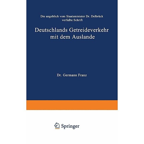 Die angeblich von Staatsminister Dr. Delbrück verfaßte Schrift Deutschlands Getreideverkehr mit dem Auslande vor dem Forum der Kritik, Hermann Franz