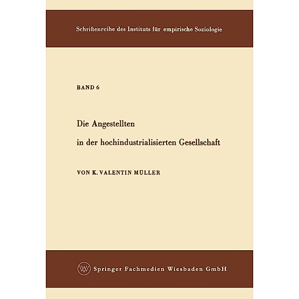 Die Angestellten in der hochindustrialisierten Gesellschaft / Schriftenreihe des Instituts für empirische Soziologie Bd.6, Karl Valentin Müller