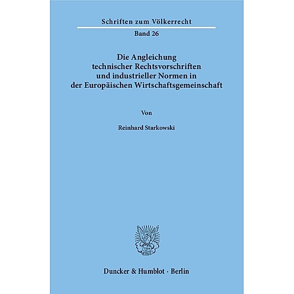 Die Angleichung technischer Rechtsvorschriften und industrieller Normen in der Europäischen Wirtschaftsgemeinschaft., Reinhard Starkowski