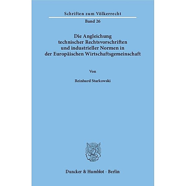 Die Angleichung technischer Rechtsvorschriften und industrieller Normen in der Europäischen Wirtschaftsgemeinschaft., Reinhard Starkowski