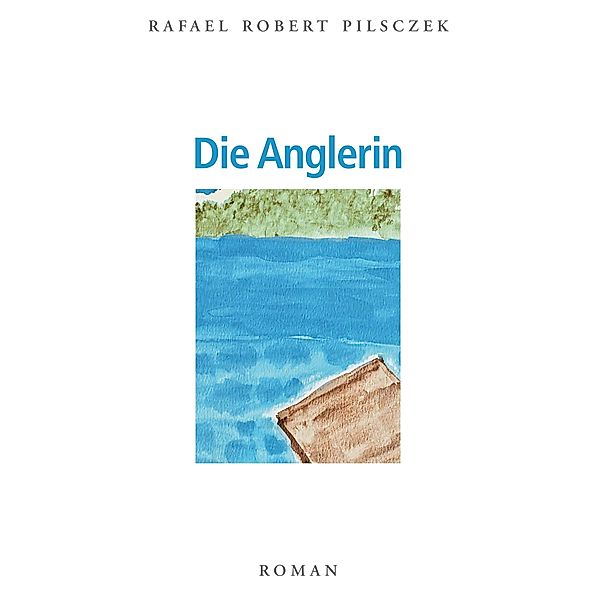 Die Anglerin, Rafael R. Pilsczek