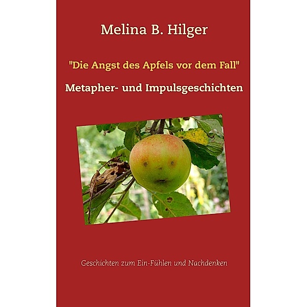 Die Angst des Apfels vor dem Fall, Melina B. Hilger
