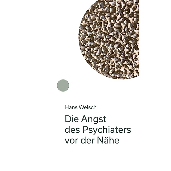 Die Angst des Psychiaters vor der Nähe, Hans Welsch