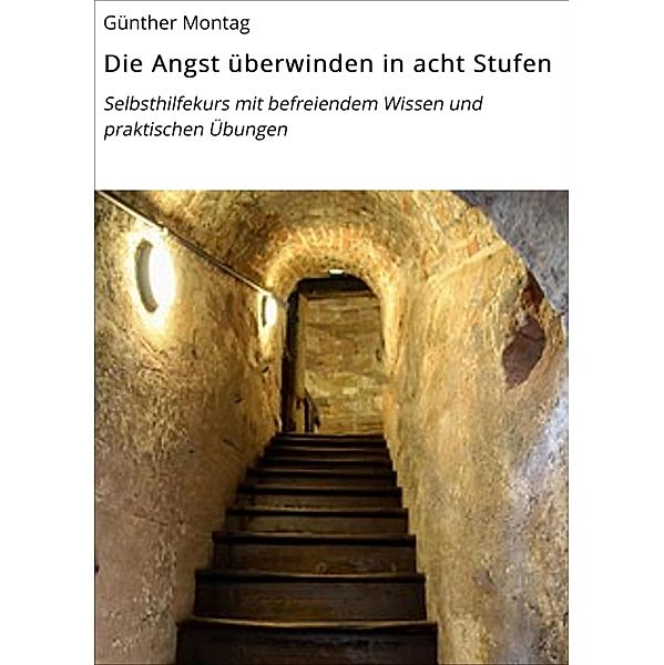 Die Angst überwinden in acht Stufen, Günther Montag