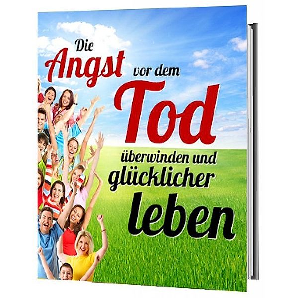 Die Angst vor dem Tod überwinden und glücklicher leben, Antonio Rudolphios