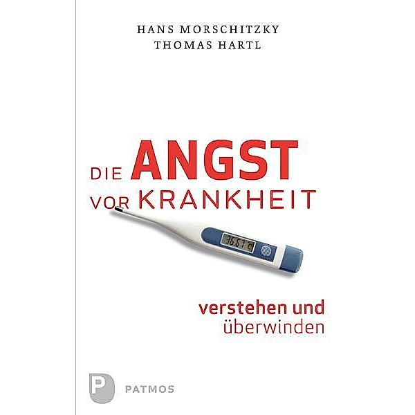 Die Angst vor Krankheit verstehen und überwinden, Hans Morschitzky, Thomas Hartl