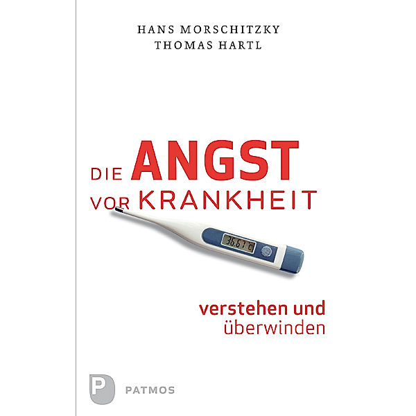 Die Angst vor Krankheit verstehen und überwinden, Thomas Hartl, Hans Morschitzky