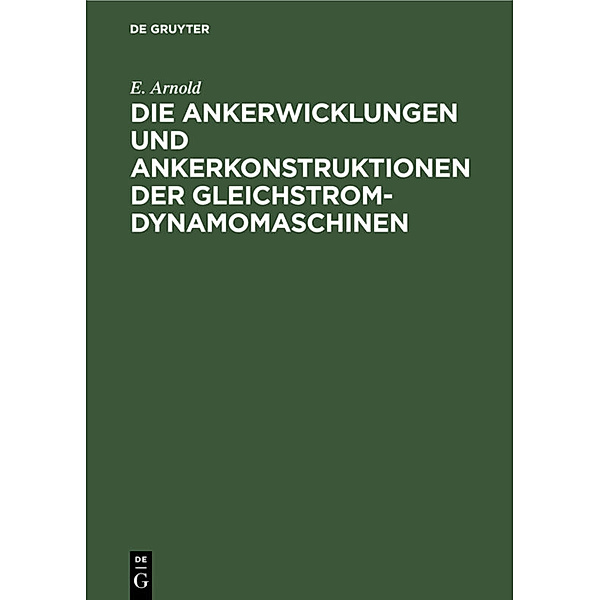 Die Ankerwicklungen und Ankerkonstruktionen der Gleichstrom-Dynamomaschinen, E. Arnold