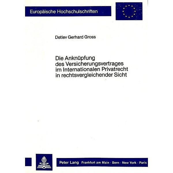Die Anknüpfung des Versicherungsvertrages im Internationalen Privatrecht in rechtsvergleichender Sicht, Detlev Gerhard Gross