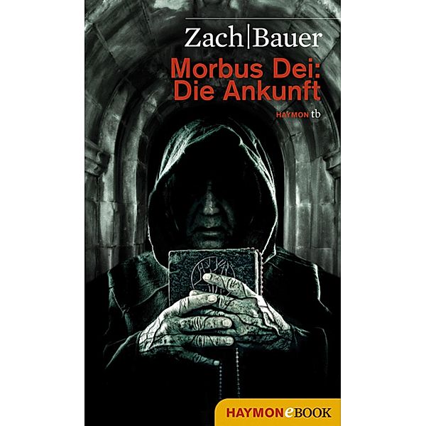 Die Ankunft / Morbus Dei Bd.1, Bastian Zach, Matthias Bauer