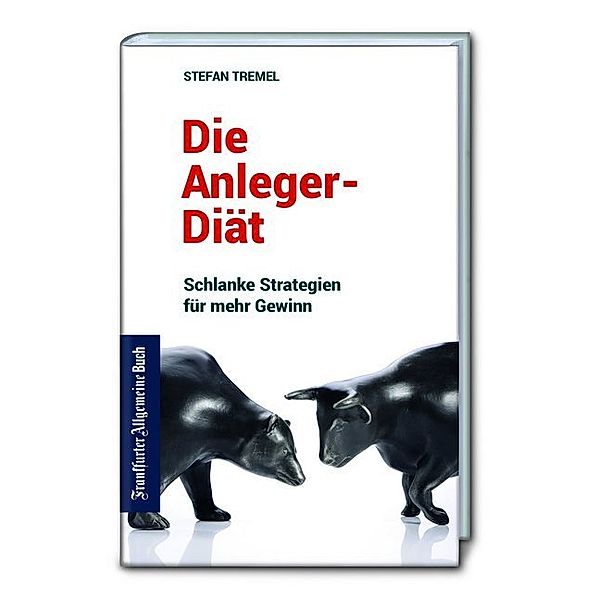 Die Anleger-Diät: Schlanke Strategien für mehr Gewinn, Stefan Tremel