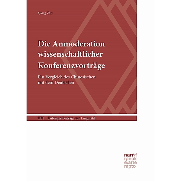Die Anmoderation wissenschaftlicher Konferenzvorträge / Tübinger Beiträge zur Linguistik (TBL) Bd.551, Qiang Zhu