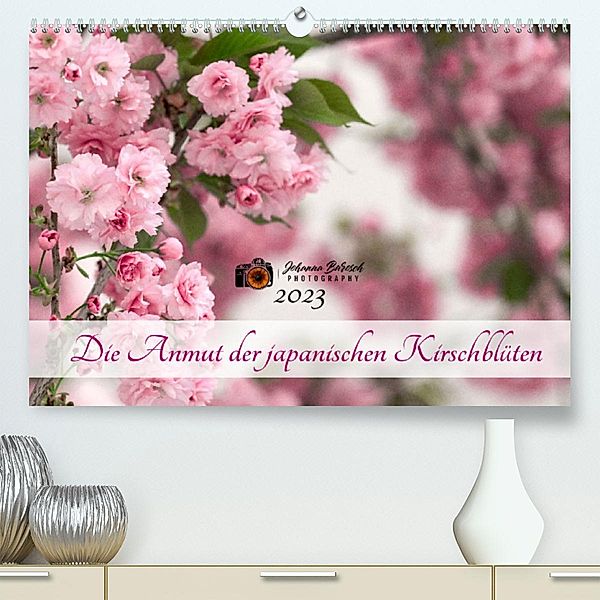 Die Anmut der japanischen Kirschblüten (Premium, hochwertiger DIN A2 Wandkalender 2023, Kunstdruck in Hochglanz), Johanna Burosch PHOTOGRAPHY