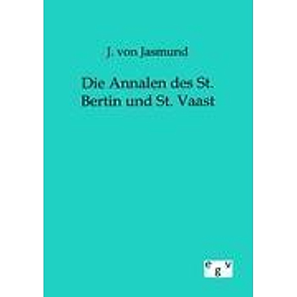 Die Annalen des St. Bertin und St. Vaast, Julius von Jasmund