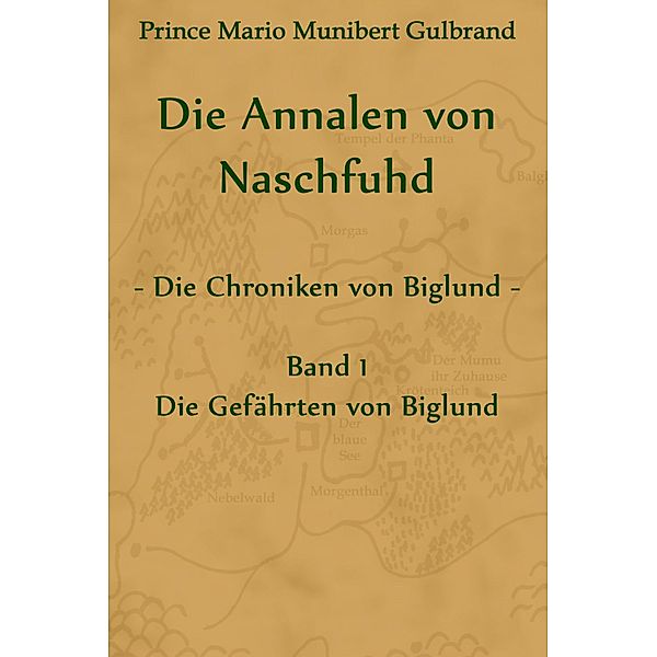 Die Annalen von Naschfuhd; aus den Chroniken von Biglund, Prince Mario Munibert Gulbrand