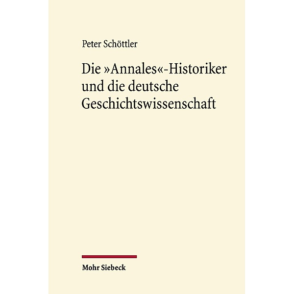 Die 'Annales'-Historiker und die deutsche Geschichtswissenschaft, Peter Schöttler