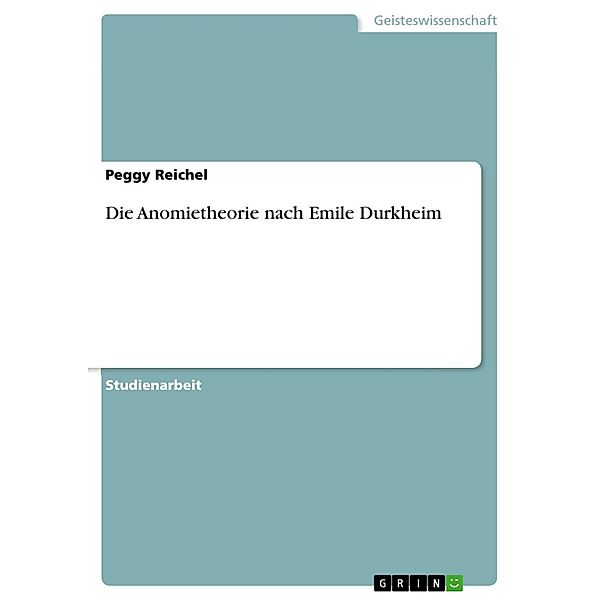 Die Anomietheorie nach Emile Durkheim, Peggy Reichel