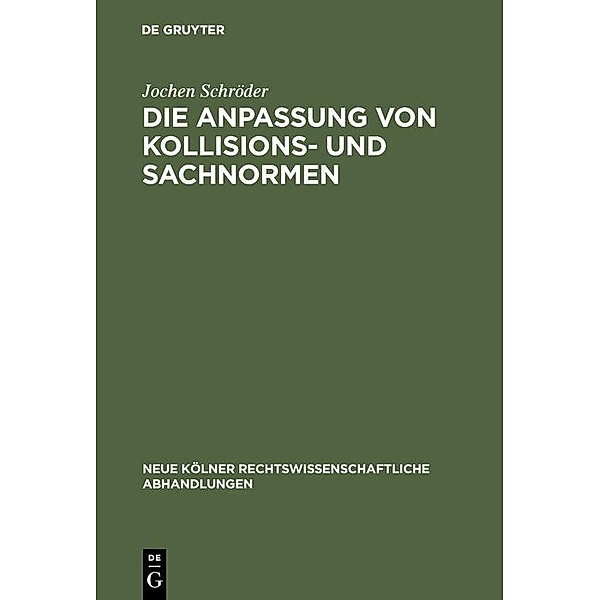 Die Anpassung von Kollisions- und Sachnormen / Neue Kölner rechtswissenschaftliche Abhandlungen Bd.18, Jochen Schröder