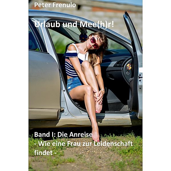 Die Anreise / Urlaub und Mee(h)r! Bd.1, Peter Frenulo