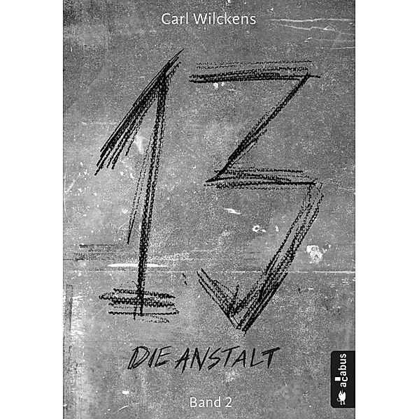 Die Anstalt / Dreizehn Bd.2, Carl Wilckens