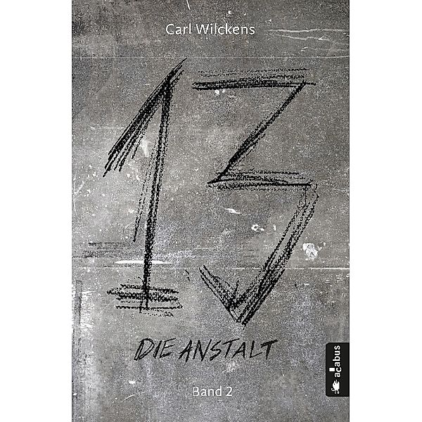 Die Anstalt / Dreizehn Bd.2, Carl Wilckens