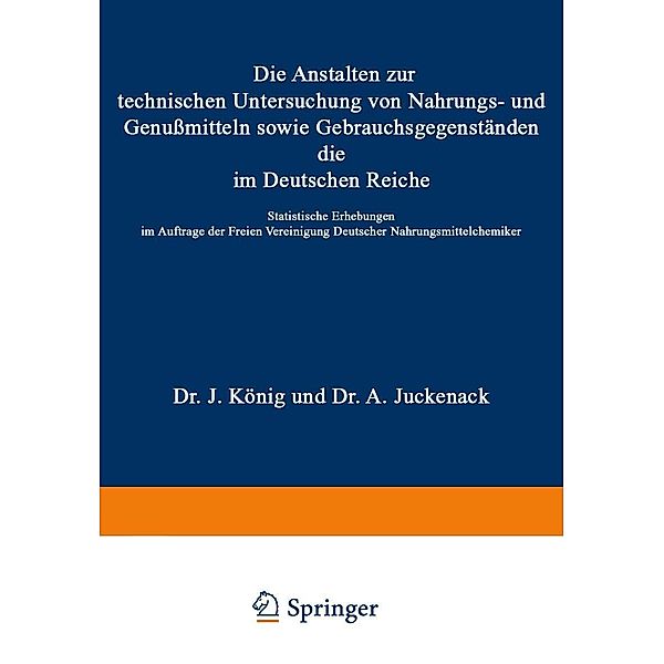 Die Anstalten zur technischen Untersuchung von Nahrungs- und Genußmitteln sowie Gebrauchsgegenständen, die im Deutschen Reiche, J. König, A. Juckenack, H. Beckurts, A. Beythien, A. Bujard, K. Farnsteiner, J. Mayrhofer, G. Rupp, R. Sendtner