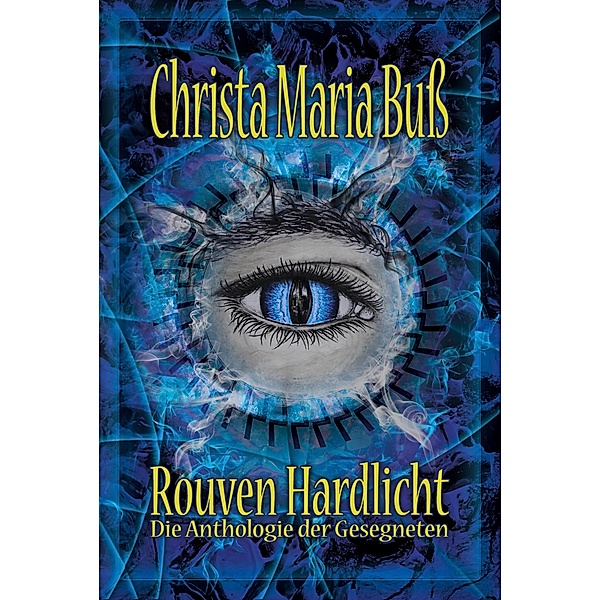 Die Anthologie der Gesegneten / Die Anthologie der Gesegneten Bd.1, Christa Maria Buss