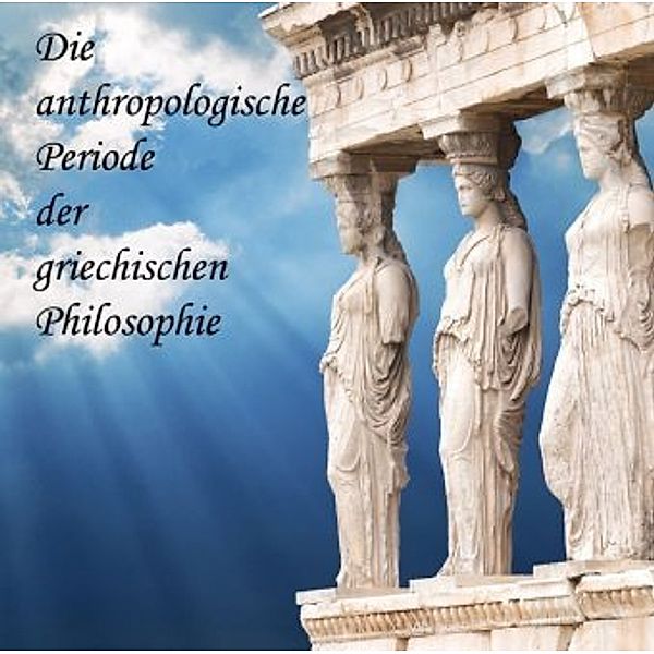 Die anthopologische Periode der griechischen Philosophie, 1 MP3-CD, August Messer