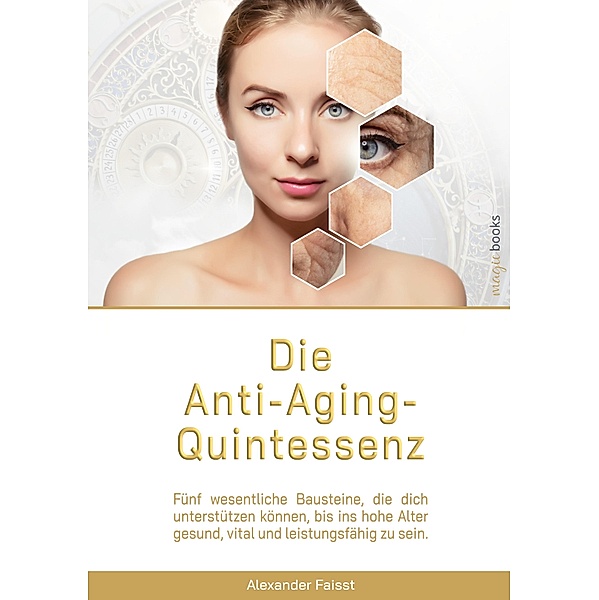 Die Anti-Aging-Quintessenz, Alexander Faisst