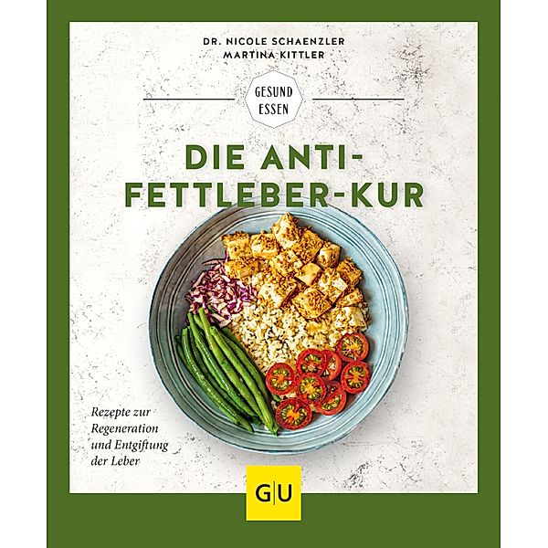 Die Anti-Fettleber-Kur / GU Kochen & Verwöhnen Gesund essen, Nicole Schaenzler, Martina Kittler