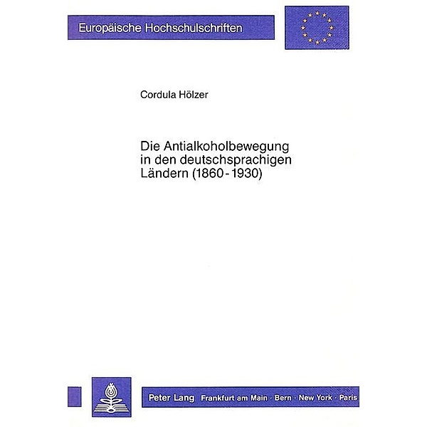 Die Antialkoholbewegung in den deutschsprachigen Ländern (1860-1930), Cordula Hölzer