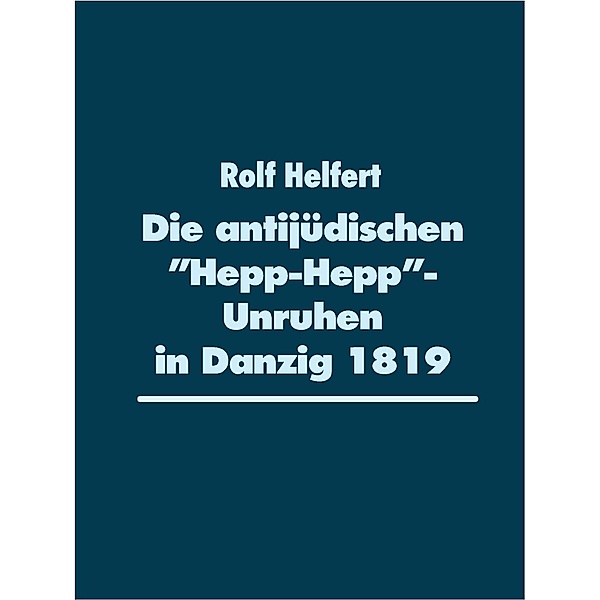 Die antijüdischen Hepp-Hepp-Unruhen in Danzig 1819, Rolf Helfert