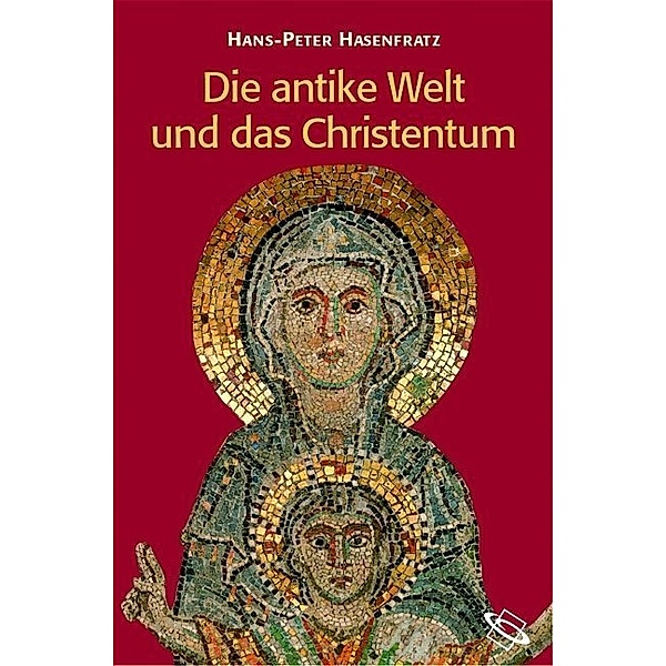 Die antike Welt und das Christentum, Hans P Hasenfratz