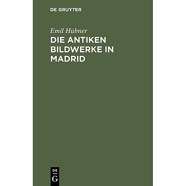 Die antiken Bildwerke in Madrid, Emil Hübner