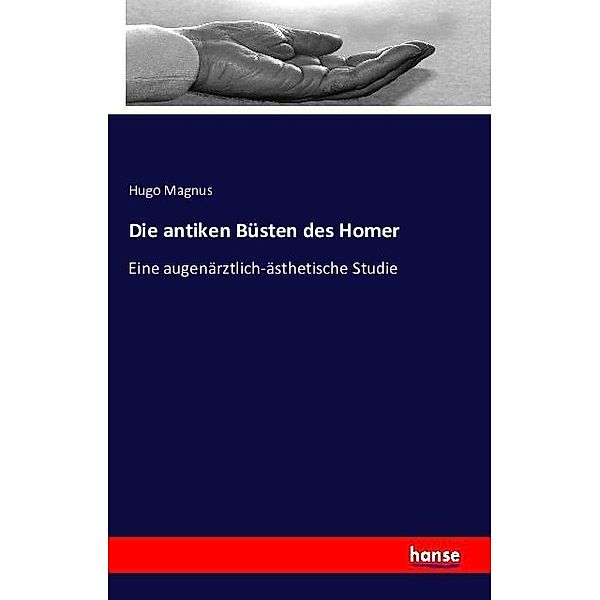 Die antiken Büsten des Homer, Hugo Magnus