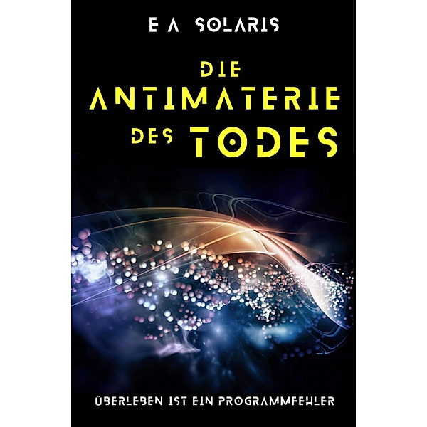 DIE ANTIMATERIE DES TODES / HUMANITY 3.0 Bd.1, Ea Solaris