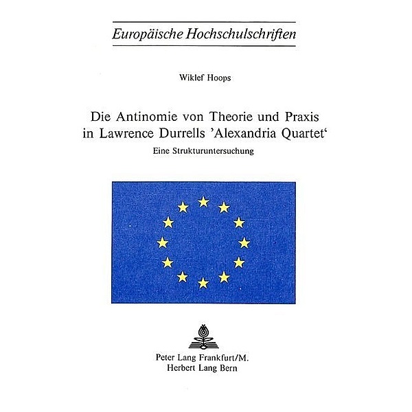 Die Antinomie von Theorie und Praxis in Lawrence Durrells Alexandria Quartet, Wiklef Hoops