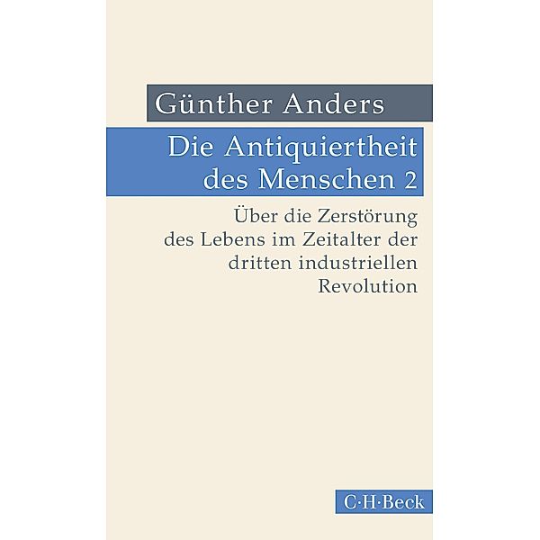 Die Antiquiertheit des Menschen Bd. II: Über die Zerstörung des Lebens im Zeitalter der dritten industriellen Revolution / Beck Paperback Bd.320, Günther Anders