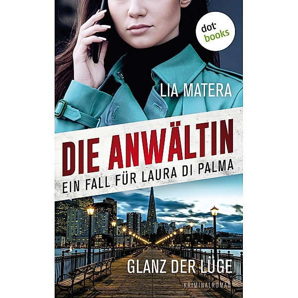 Die Anwältin - Glanz der Lüge: Ein Fall für Laura Di Palma 1 / Ein Fall für Laura Di Palma Bd.1, Lia Matera