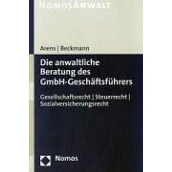 Die anwaltliche Beratung des GmbH-Geschäftsführers, Wolfgang Arens, Dirk Beckmann