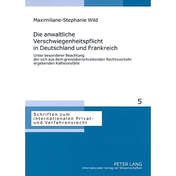 Die anwaltliche Verschwiegenheitspflicht in Deutschland und Frankreich, Maximiliane-Stephanie Wild