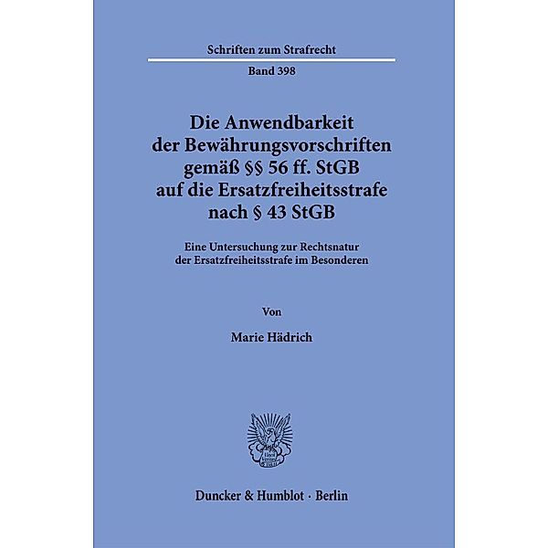 Die Anwendbarkeit der Bewährungsvorschriften gemäss §§ 56 ff. StGB auf die Ersatzfreiheitsstrafe nach § 43 StGB., Marie Hädrich