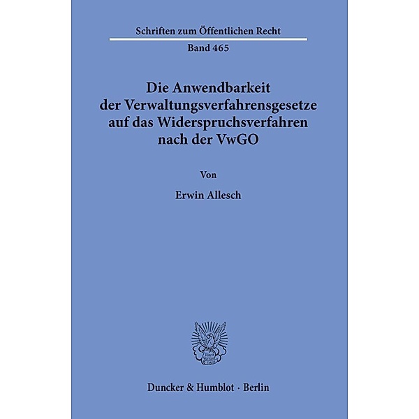 Die Anwendbarkeit der Verwaltungsverfahrensgesetze auf das Widerspruchsverfahren nach der VwGO., Erwin Allesch