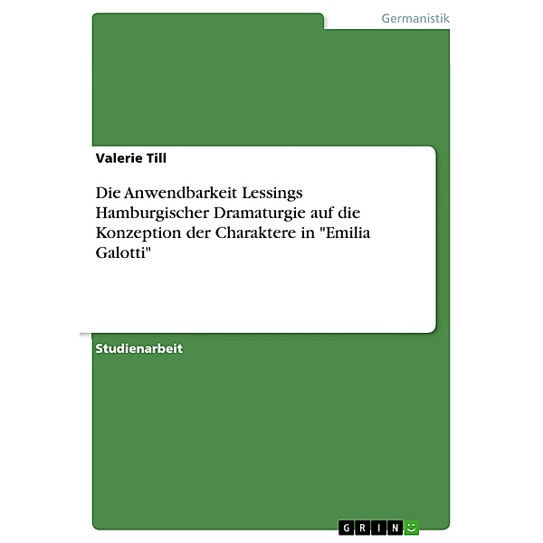 Die Anwendbarkeit Lessings Hamburgischer Dramaturgie auf die Konzeption der Charaktere in Emilia Galotti, Valerie Till